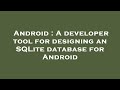 Android : A developer tool for designing an SQLite database for Android