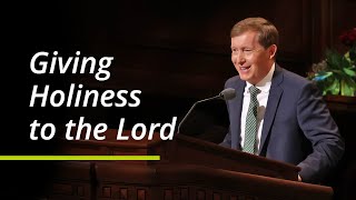 Giving Holiness to the Lord | L. Todd Budge | October 2021 General Conference