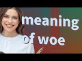 Woe | meaning of Woe