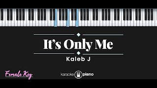 It's Only Me - Kaleb J (KARAOKE PIANO - FEMALE KEY)