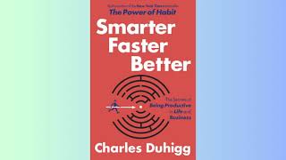SUMMARY-Smarter Faster Better: The Secrets of Being Productive in Life and Business- Charles Duhigg