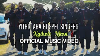 Yithi Laba Gospel Singers - NGIHOLE NKOSI (official Music video)