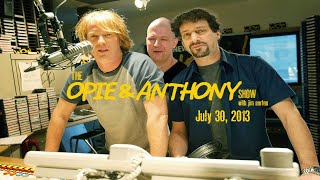 The Opie and Anthony Show - July 30, 2013 (Full Show)