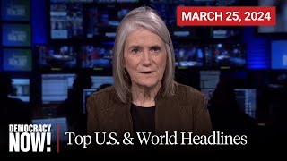 Top U.S. & World Headlines — March 25, 2024