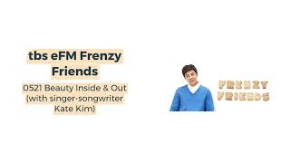 ♫190521 Frenzy Friends - Beauty Inside \u0026 Out (with singer-songwriter Kate Kim)