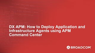 DX APM: How to Deploy Application and Infrastructure Agents using APM Command Center