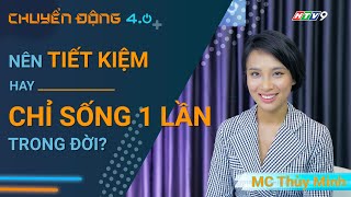 Người trẻ: tiết kiệm cho tương lai hay chỉ sống 1 lần trên đời? | MC Thùy Minh  | Chuyển động 4.0