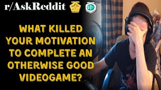 What killed your motivation to complete an otherwise good videogame? (r/AskReddit)