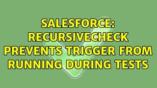 Salesforce: RecursiveCheck prevents trigger from running during tests (3 Solutions!!)