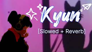 Kyun (Lofi song) | Slowed + Reverb | Jyotica Tangri & sushant(Rinkoo) | #lofi #musiclover #song