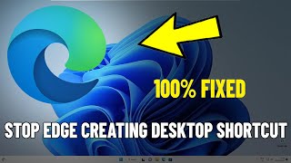 Stop Microsoft edge creating desktop shortcut in Windows 11 / 10 | Edge Keeps Appearing On Desktop