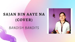 Sajan Bin Aaye Na l Cover l Bandish Bandits l Vidula Venugopal