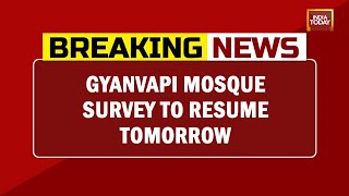 Gyanvapi Mosque Survey To Resume Tomorrow At 8 AM | Breaking News