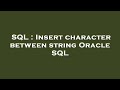 SQL : Insert character between string Oracle SQL