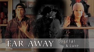 Lorelai & Luke | F a r A w a y