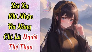 (Full) Xót Xa Khi Nhận Ra Mình Chỉ Là Người Thế Thân | Mê Truyện