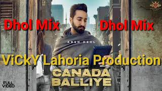 Canada Balliye Dhol Mix Arsh Deol ViCkY Lahoria Production