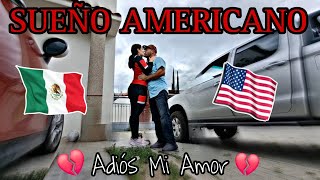 🇲🇽SUEÑO AMERICANO🇺🇲 ADIÓS MI AMOR💔EN BUSCA DE UN MEJOR FUTURO PARA NUESTRA FAMILIA 🙏🏻❤️