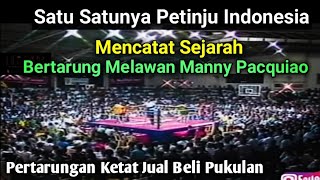 MENCATAT SEJARAH🥊🥊SATU-SATUNYA PETINJU INDONESIA YANG BERTARUNG MELAWAN MANNY PACQUIAO