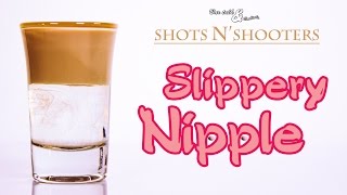 How to make a Slippery Nipple