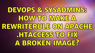 DevOps & SysAdmins: How to make a RewriteRule on Apache .htaccess to fix a broken image?