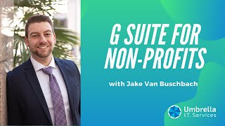 G Suite for Non Profits with Jake Van Buschbach