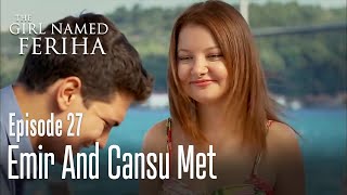 Emir and Cansu met - The Girl Named Feriha  Episode 27