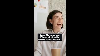 Ease Menopause Discomfort with Mindful Relaxation Techniques