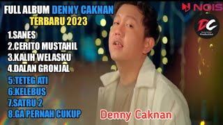 DENNY CAKNAN | SANES - CERITO MUSTAHIL - KALIH WELASKU - FULL ALBUM TERBARU 2023