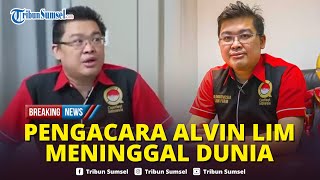 🔴BREAKING NEWS: Kabar Duka, Pengacara Alvin Lim Meninggal Dunia, Penyebab Terkuak