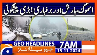 Weather Update: Smog, Rain \u0026 Snowfall - Geo News 7AM Headlines ( 15 November 2024 )