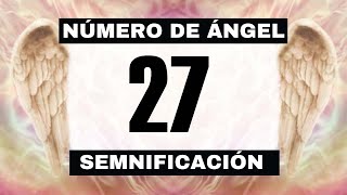 Por qué sigues viendo el número de ángel 27? 🌌 El significado más profundo detrás de ver el 27 😬