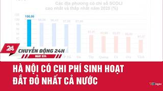 Chuyển động 24h ngày 07/4/2026: Hà Nội có chi phí sinh hoạt đắt đỏ nhất cả nước | VTV24