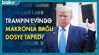 Trampın evindən Makronla bağlı dosye tapıldı - BAKU TV