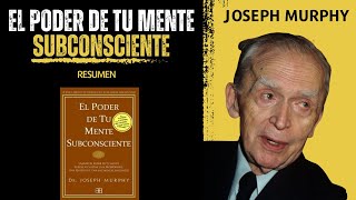 RESUMEN del libro EL PODER DE TU MENTE SUBCONSCIENTE de JOSEPH MURPHY