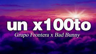 Grupo Frontera x Bad Bunny - un x100to (Letra/Lyrics Video)