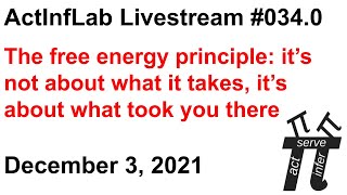 ActInf Livestream #034.0 ~ "The free energy principle: it’s not about what it takes...."