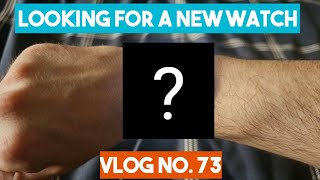 Looking for a new watch | Vlog No. 73