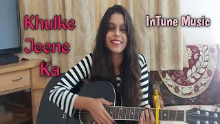 Khulke Jeene Ka Cover Song| Dil Bechara|Guitar Cover|A.R Rahman|Sushant Singh Rajput| InTune  Music
