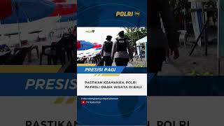 PASTIKAN KEAMANAN, POLRI PATROLI OBJEK WISATA DI BALI