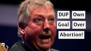 DUPs Own Goal Over Abortion Rights In Northern Ireland!