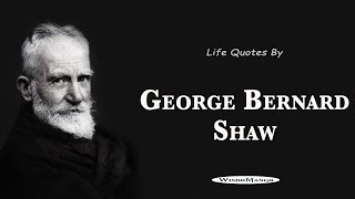 George Bernard Shaw - Inspirational Life Quotes