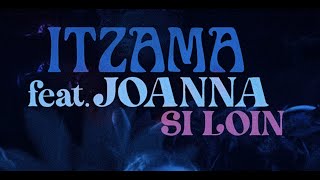 Itzama - Si loin feat. Joanna (Clip Officiel)