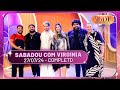 Sabadou com Virginia recebe João Guilherme e César Menotti & Fabiano | Sabadou com Virginia 27/07/24