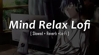 Mind Relax Lo-fi  Mashup Lofi Songs | Feel The Music | Remix Lofi  SLOWED+REVERB | lofi  srlofimusic
