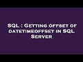 SQL : Getting offset of datetimeoffset in SQL Server