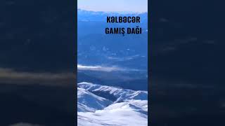 KƏLBƏCƏR GAMIŞ DAĞI