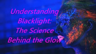 Understanding Blacklight: The Science Behind the Glow