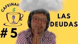 CAFEINANZAS #5: Las DEUDAS | ¿Qué son? ¿Cómo salir de deudas? ¿Cómo usar la deuda a tu favor? Y más.