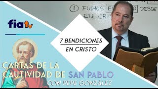 7 bendiciones en Cristo, Cartas de la Cautividad de San Pablo- En FIATV por Pepe González